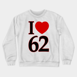 I Love 62 Crewneck Sweatshirt